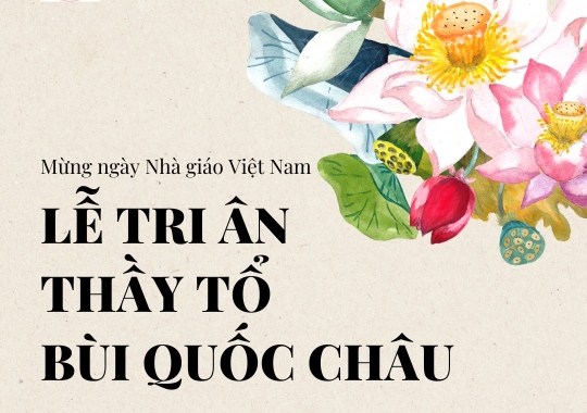 CHƯƠNG TRÌNH LỄ TRI ÂN THẦY TỔ BÙI QUỐC CHÂU NHÂN NGÀY 20.11.2023 
